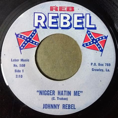 nigger hatin me|Johnny Rebel (singer) .